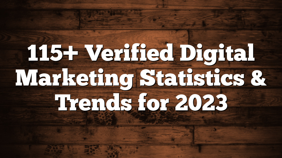 115+ Verified Digital Marketing Statistics & Trends for 2023 